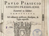 YPATINGŲ KARO ŽYGIŲ EUROPOJE KRONIKA, kruopščiai ir patikimai surašyta Pšemilio vyskupo PAULIAUS PIASECKIO. Visuomenės naudai paskelbta ir išspausdinta. Krokuvoje, Pranciškaus Cezarijaus spaustuvėje, 1645 Viešpaties metais.